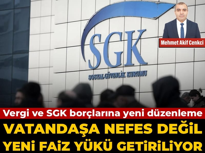 Vergi ve SGK Borçlarına Getirilen Yeni Düzenleme: Vatandaşın Üzerindeki Faiz Yükü Artıyor