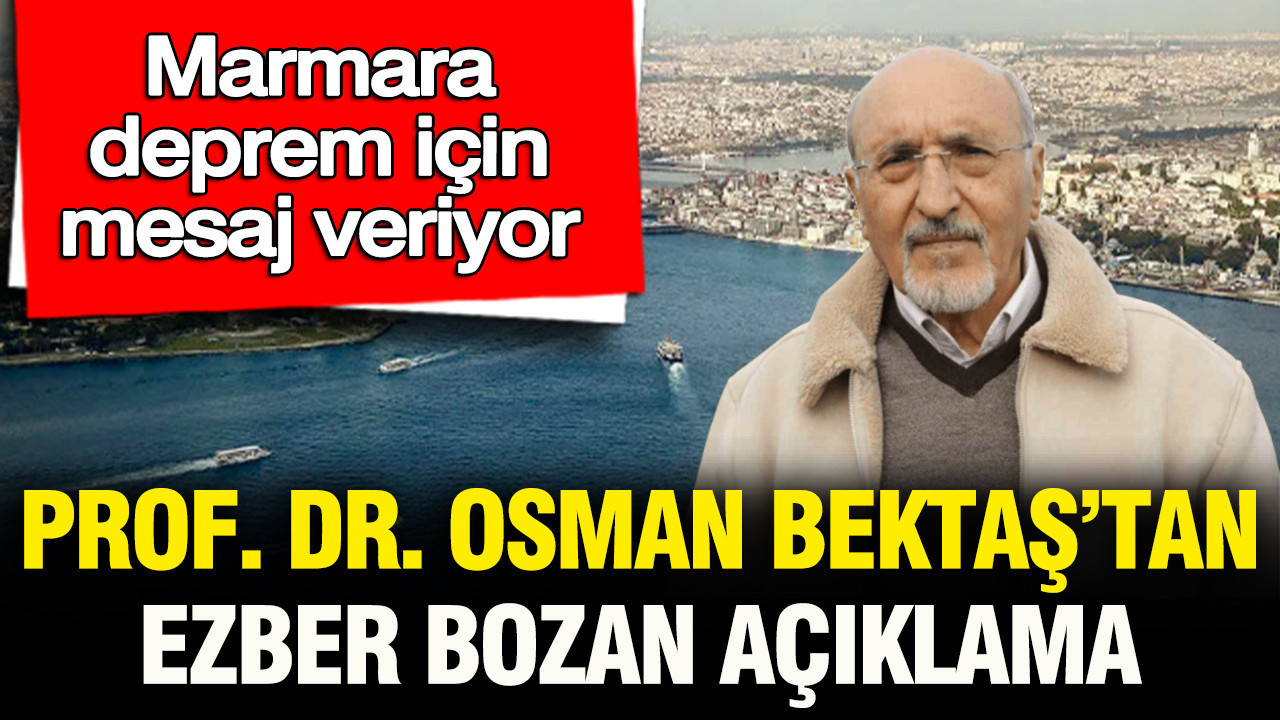 Marmara deprem icin mesaj veriyor prof dr osman bektastan ezber bozan aciklama B5SiNlCL